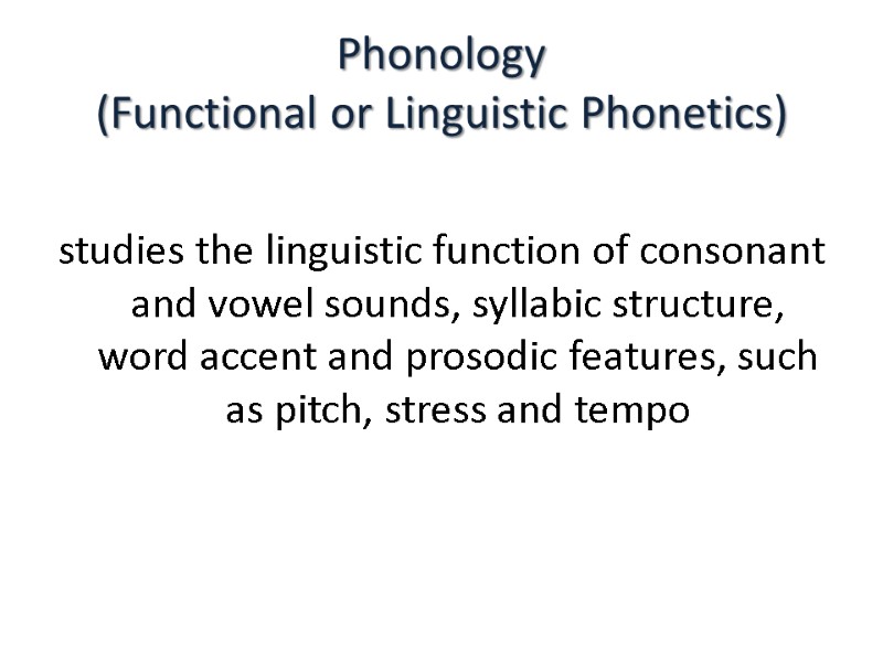 Phonology  (Functional or Linguistic Phonetics)  studies the linguistic function of consonant and